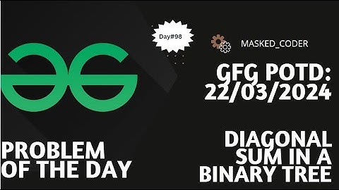 #98 | Diagonal sum in binary tree | gfg potd | 22-03-2024 | Problem of he day