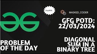 #98 | Diagonal sum in binary tree | gfg potd | 22-03-2024 | Problem of he day