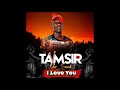 Tamsir  i love you  2019