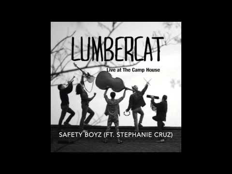 "Safety Boyz" (ft. Stephanie Cruz) // Lumbercat