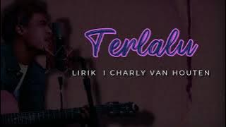 TERLALU- CHARLY VAN HOUTEN ( lirik)