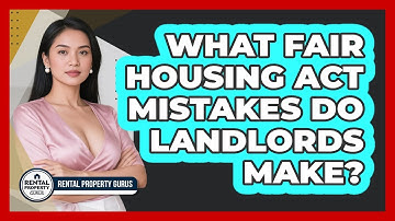 What Fair Housing Act Mistakes Do Landlords Make? - Rental Property Gurus