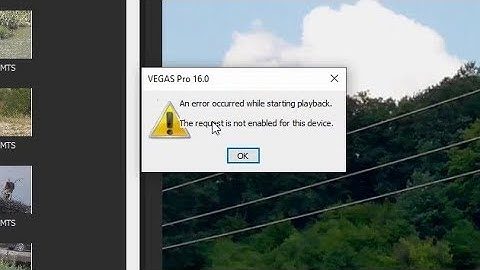 An error occurred while starting playback. The request is not enabled. (Solution: Restart Vegas Pro)