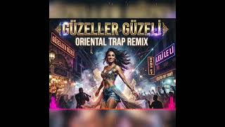 Güzeller Güzeli (Oriental Trapremix)Dj Ozan
