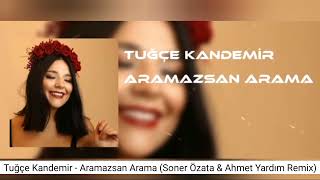 Tuğçe Kandemir - Aramazsan Arama (Ahmet Yardım & Soner Özata Remix) Resimi