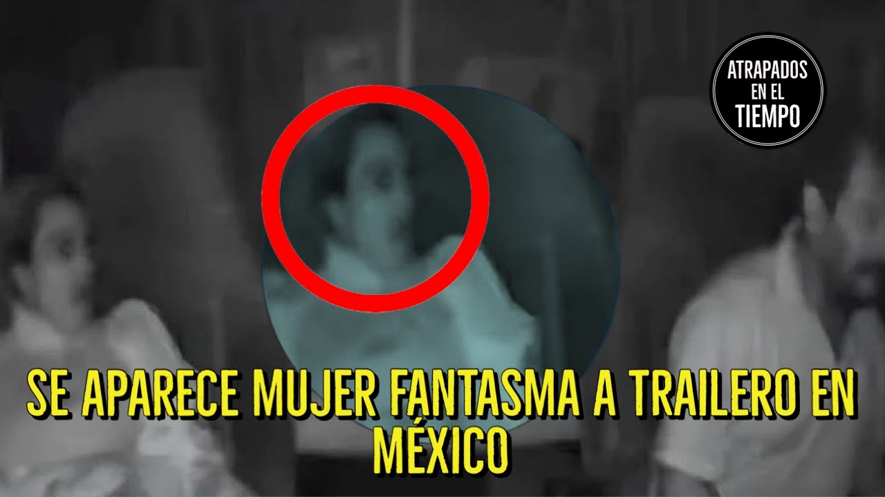 Se aparece Mujer FANTASMA a Trailero en México - YouTube