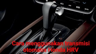 Cara menggunakan transmisi otomatis pada Honda HRV