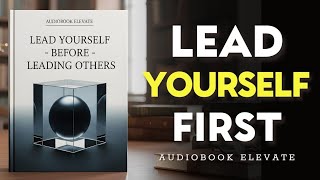 Lead Yourself First — Master Your Mind Before You Lead Others | Mindset Audiobook