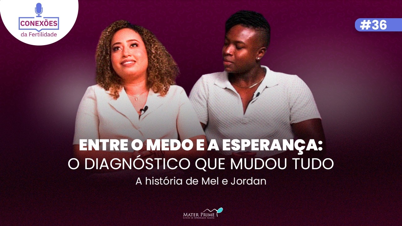 Entre o medo e a esperança: o diagnóstico que mudou tudo - A história de Mel e Jordan | Ep. 36
