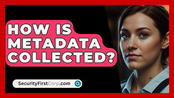 How Is Metadata Collected? - SecurityFirstCorp.com