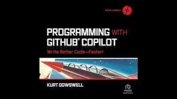 Programming with GitHub Copilot: Write Better Code--Faster! by Kurt Dowswell | Full Audiobook