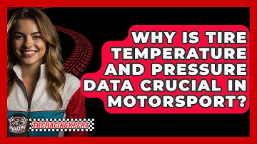 Why Is Tire Temperature And Pressure Data Crucial In Motorsport? - The Racing Xpert