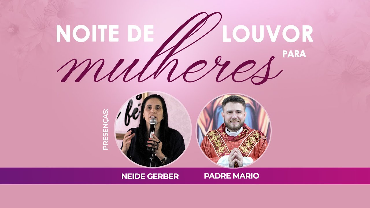 A mulher segundo o coração de Deus | Noite de Louvor para Mulheres ...