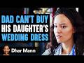 Dad Can't Afford Daughter's Wedding Dress, Stranger Changes Their Life Forever | Dhar Mann