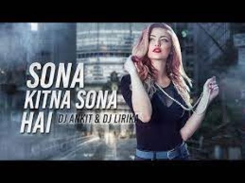 Sona Kitna Sona Hai Remix   DJ Ankit  DJ Lirika