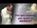 POR QUE REZAMOS POR QUEM JÁ MORREU? | CORTES | Pe. Gabriel Vila Verde