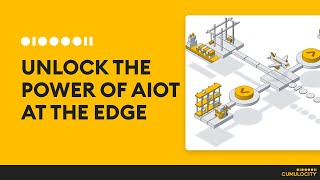 Unlock the Full Power of AIoT at the Edge with Cumulocity