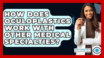 How Does Oculoplastics Work With Other Medical Specialties? - Optometry Knowledge Base