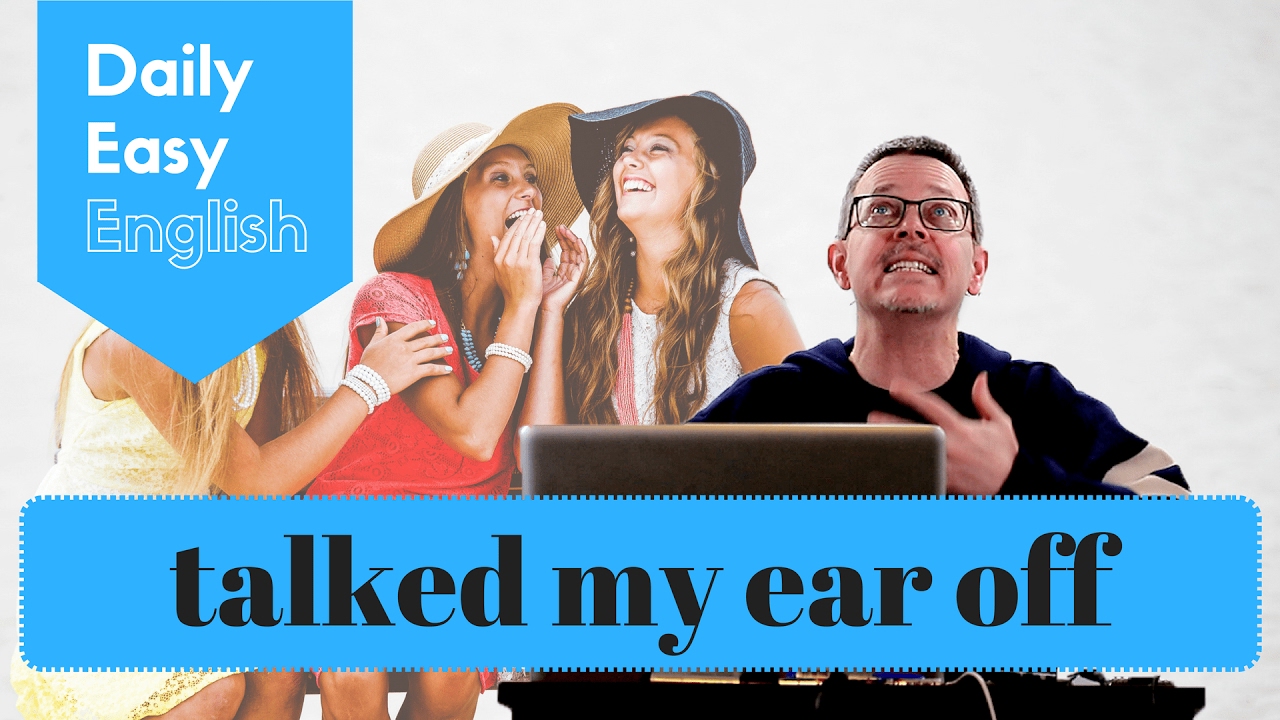 Learn English Daily Easy English 1099 talked my ear off YouTube