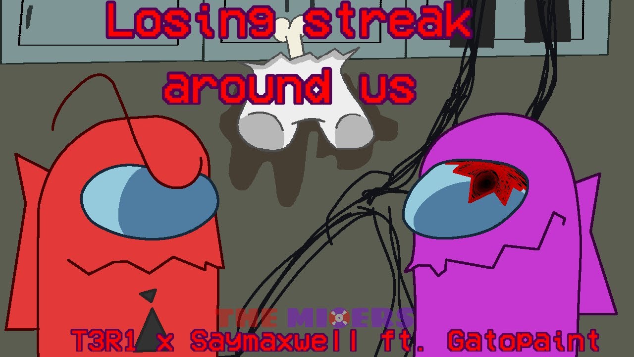 Mixers | Among Us Mashup | T3R1 x Saymaxwell ft. Gatopaint | Losing Streak Around Us | Mixers | Among Us Mashup | T3R1 x Saymaxwell ft. Gatopaint | Losing Streak Around Us |