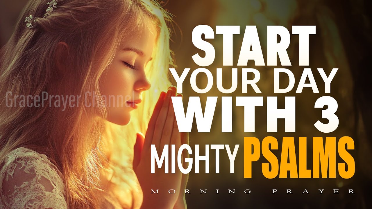Start Your Day with 3 Mighty Psalms | Powerful Prayer for Blessings and God’s Favor | Morning Prayer