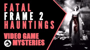Video Game Mysteries: Hauntings on the Set of Fatal Frame 2
