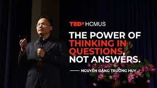 The power of thinking in questions, not answers | Trường Huy Nguyễn Đặng | TEDxHCMUS