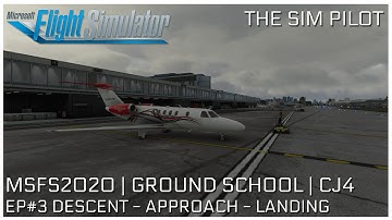 MS Flight Simulator 2020 | GROUND SCHOOL | WORKING TITLE CJ4 0.10.3 | DESCENT - APPROACH - LANDING
