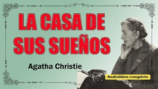 LA CASA DE SUS SUEÑOS - AGATHA CHRISTIE