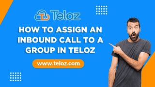 How To Assign An Inbound Call To A Group In Teloz?