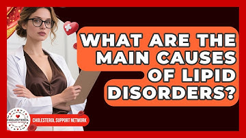 What Are the Main Causes of Lipid Disorders? - Cholesterol Support Network