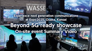 Beyond 5G Ready Showcase Summary Video Of The On-Site Event Held At Expo2025, Osaka, Kansai