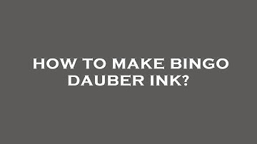 How to make bingo dauber ink?