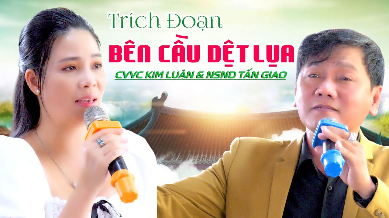 Bên Cầu Dệt Lụa NSND Tấn Giao & CVVC Kim Luận