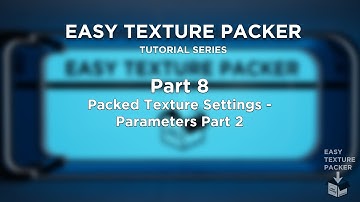 Easy Texture Packer - Part 8 - Packed Texture Settings - Parameters Part 2