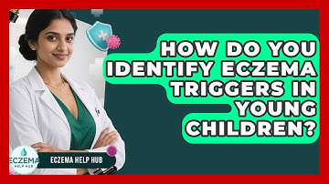 How Do You Identify Eczema Triggers In Young Children? - Eczema Help Hub
