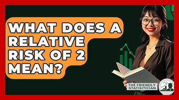 What Does A Relative Risk Of 2 Mean? - The Friendly Statistician