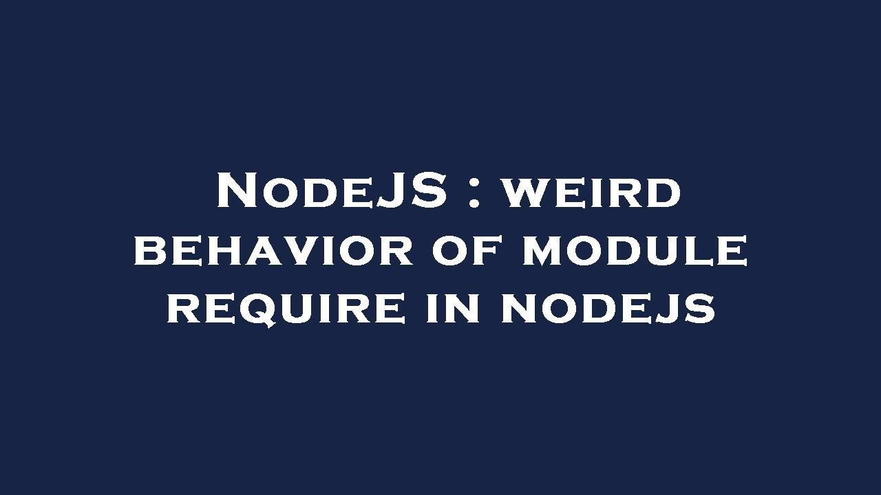 NodeJS : weird behavior of module require in nodejs - YouTube