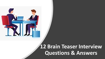 12 Brain Teaser Interview Questions & Answers