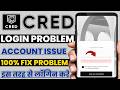 Cred app login there seems to be an issue with your account reach out to us at we'll sort it out