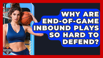 Why Are End-of-game Inbound Plays So Hard To Defend? - Basketball Stats Central