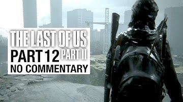 THE LAST OF US 2 Gameplay Walkthrough Part 12 - No Commentary [TLOU2]