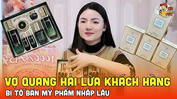 Chu Thanh Huyền VỢ Quang Hải BỊ TỐ Bán Mỹ Phẩm NHẬP LẬU: Sự Thật SỐC!