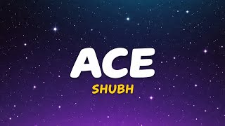 Shubh - ACE | (Lyrics)