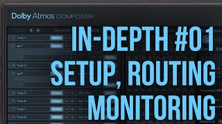 Dolby Atmos Composer in-depth tutorial - 01 Setup, Routing & Monitoring