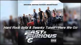 Hard Rock Sofa & Swanky Tunes - Here We Go (Soundtrack Fast and Furious 6)