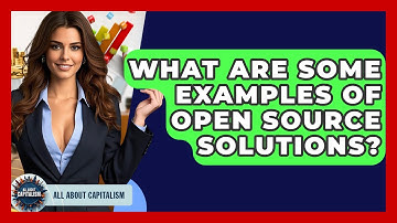 What Are Some Examples Of Open Source Solutions? - All About Capitalism