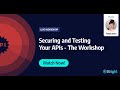 Securing and Testing Your APIs - The Workshop