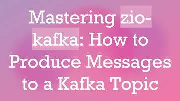 Mastering zio-kafka: How to Produce Messages to a Kafka Topic