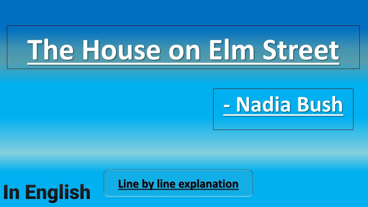 The House on Elm Street Nadia Bush class 10 Poem Explained in